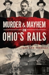 Murder & Mayhem on Ohio s Rails