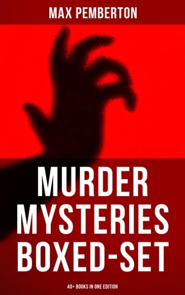 Murder Mysteries Boxed-Set: 40+ Books in One Edition - Max Pemberton