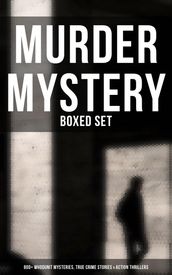 Murder Mystery - Boxed Set: 800+ Whodunit Mysteries, True Crime Stories & Action Thrillers