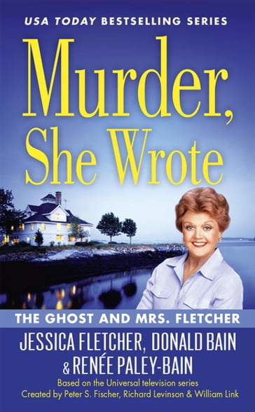 Murder, She Wrote: The Ghost and Mrs. Fletcher - Donald Bain - Jessica Fletchers - Renée Paley-Bain