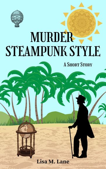 Murder Steampunk Style: A Short Story - Lisa M. Lane