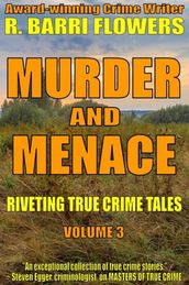 Murder and Menace: Riveting True Crime Tales (Vol. 3)
