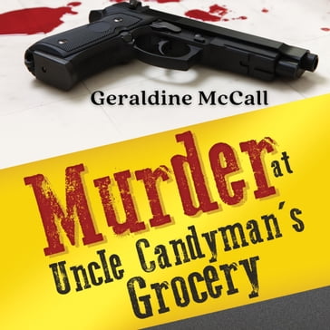Murder at Uncle Candyman's Grocery - Geraldine McCall