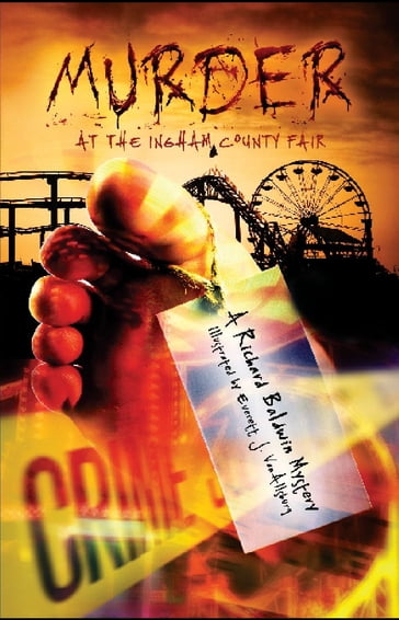 Murder at the Ingham County Fair - Richard Baldwin