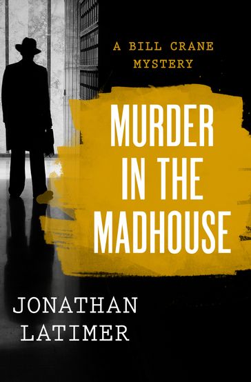 Murder in the Madhouse - Jonathan Latimer