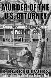 Murder of the U.S. Attorney: Congressman Sickles  Crime of Passion in 1859 (A Historical True Crime Short)