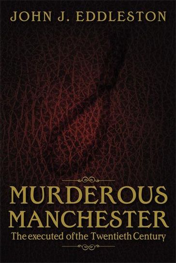 Murderous Manchester - John J Eddleston