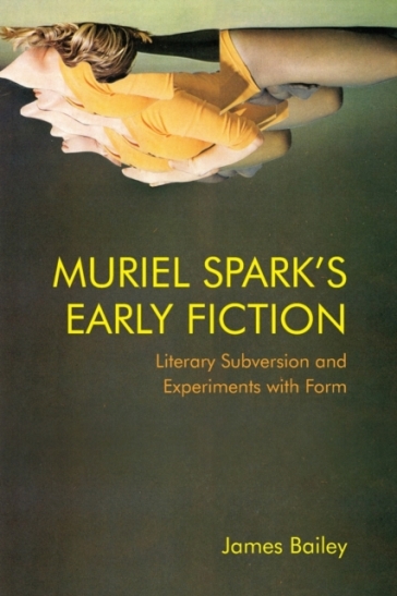 Muriel Spark's Early Fiction - James Bailey