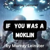 Murray Leinster: If You Was A Moklin