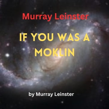 Murray Leinster: If You Was A Moklin - Murray Leinster