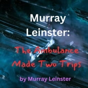 Murray Leinster: The Ambulance Made Two Trips