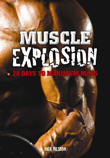 Muscle Explosion: 28 Days to Maximum Mass - Nick Nilsson