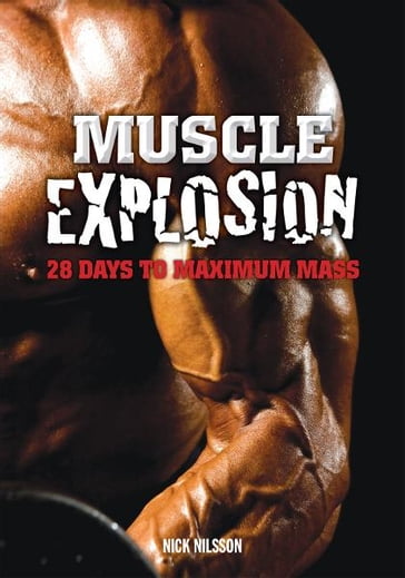 Muscle Explosion: 28 Days to Maximum Mass - Nick Nilsson