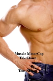 Muscle MotorCop Takedown