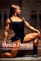 Muscle Therapy: Curing My Muscle Worship Addiction