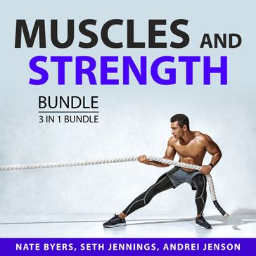 Muscles and Strength Bundle, 3 in 1 Bundle - Nate Byers - Seth Jennings - Andrei Jenson