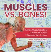 Muscles vs. Bones! Human Musculoskeletal System Examined   Integumentary System   Grade 6-8 Life Science