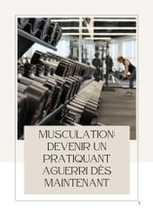 Musculation: devenir un pratiquant aguerri dès maintenant