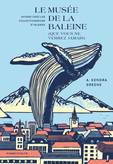 Le Musée de la baleine (que vous ne verrez jamais) - Alison Kendra Greene