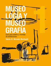 Museología y museografía: guía para diseño y montaje de exhibiciones