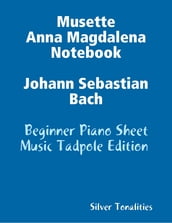 Musette Anna Magdalena Notebook Johann Sebastian Bach - Beginner Piano Sheet Music Tadpole Edition