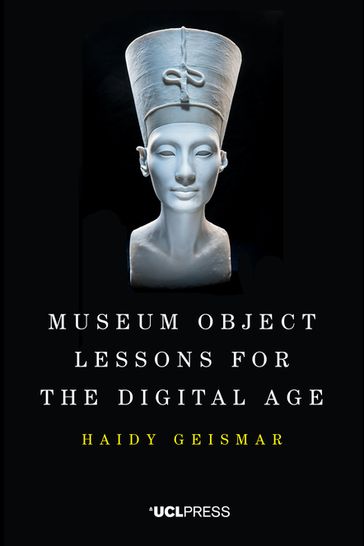 Museum Object Lessons for the Digital Age - Haidy Geismar