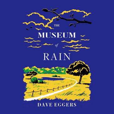 Museum of Rain, The - Dave Eggers