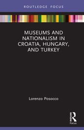 Museums and Nationalism in Croatia, Hungary, and Turkey