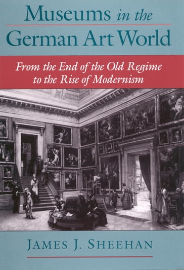 Museums in the German Art World - James J. Sheehan