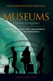 Museums in a time of Migration : Rethinking museums  roles, representations, collections, and collaborations