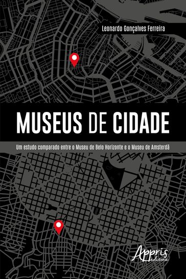 Museus de Cidade: Um Estudo Comparado entre o Museu de Belo Horizonte e o Museu de Amsterdã - Leonardo Gonçalves Ferreira