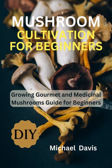 Mushroom Cultivation for Beginners - Michael Davis