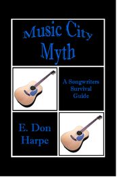 Music City Myth A Songwriter s Survival Guide