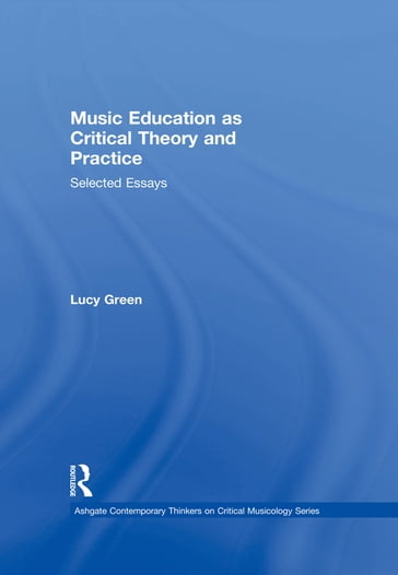 Music Education as Critical Theory and Practice - Lucy Green