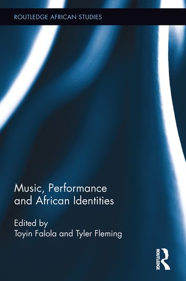 Music, Performance and African Identities - Toyin Falola - Tyler Fleming