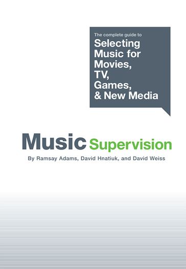 Music Supervision: Selecting Music for Movies, TV, Games & New Media - Ramsay Adams