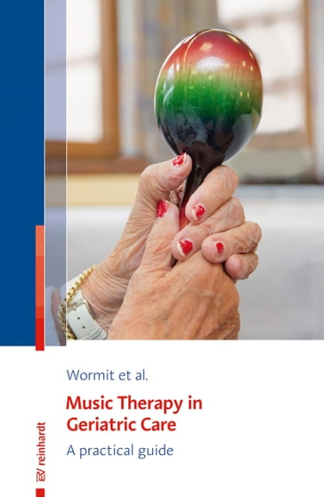 Music Therapy in Geriatric Care - Alexander Wormit - Thomas Hillecke - Dorothee von Moreau - Carsten Diener