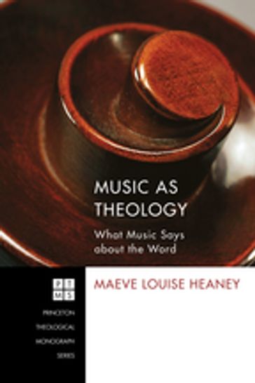 Music as Theology - MAEVE LOUISE HEANEY