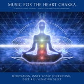 Music for the Heart Chakra: A Magical Sonic Journey - Perfect for Healing & Unwinding