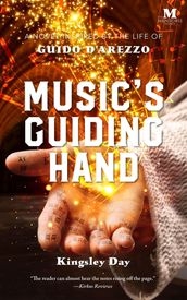 Music s Guiding Hand: A Novel Inspired by the Life of Guido d Arezzo