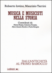 Musica e musicisti nella storia. Dall antichità al primo Barocco
