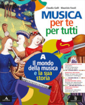 Musica per te e per tutti. Per la Scuola media. Con e-book. Con espansione online. Vol. A-B: Il mondo della musica e la sua storia-Suoniamo e cantiamo