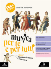 Musica per te e per tutti. Per la Scuola media. Con e-book. Con espansione online. Vol. A: Il mondo della musica e la sua storia