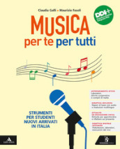 Musica per te per tutti. Strumenti per studenti NAI. Per la Scuola media. Con e-book. Con espansione online