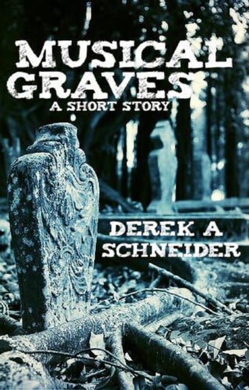 Musical Graves - Derek A. Schneider