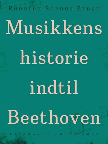 Musikkens historie indtil Beethoven - Rudolph Sophus Bergh