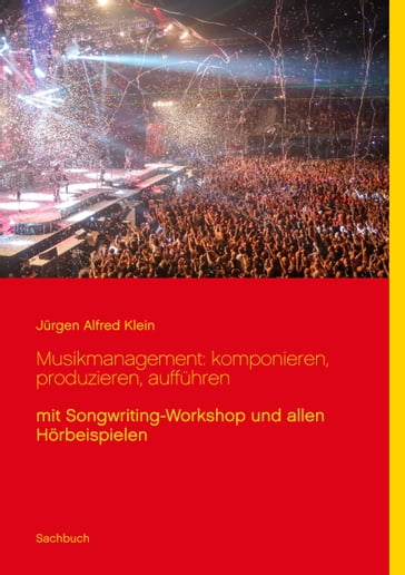 Musikmanagement: komponieren, produzieren, aufführen - Jurgen Alfred Klein