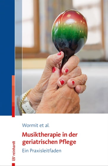 Musiktherapie in der geriatrischen Pflege - Alexander Wormit - Thomas Hillecke - Dorothee von Moreau - Carsten Diener