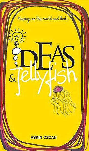 Musings On This World And That Ideas & Jellyfish - Askin Ozcan