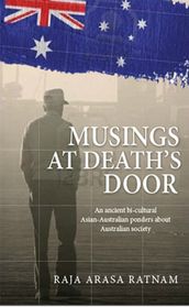 Musings at Death s Door: An Ancient Bicultural Asian-Australian Ponders About Australian Society